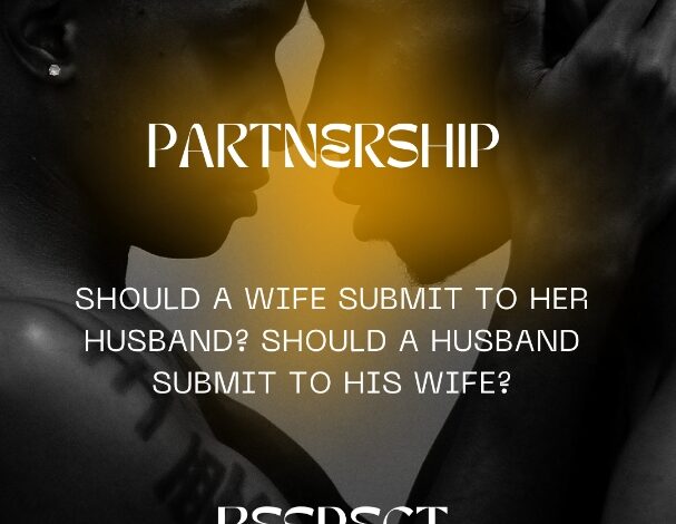 Should a Wife Submit to her Husband? Should a Husband Submit to his Wife? What does SUBMITTING really mean in a Marriage?