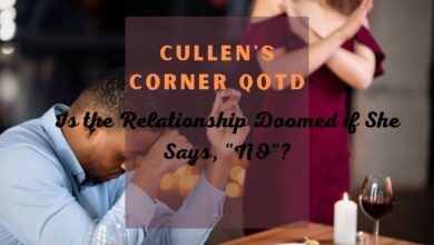 Cullen’s Corner QOTD, “Is The Relationship Doomed if She Says, “No”?”