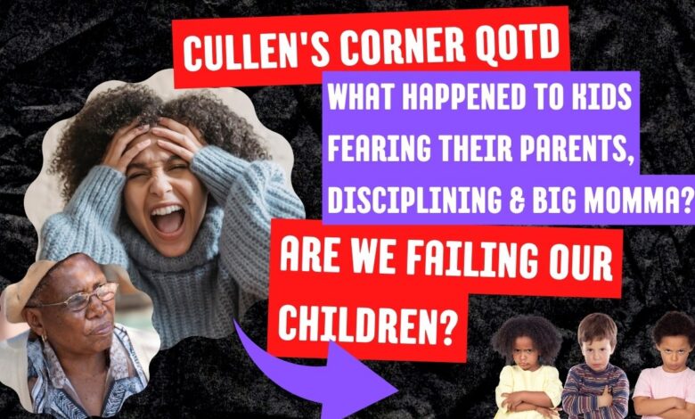 What happened to Kids Fearing their Parents, and Disciplining? What Happened To Big Momma? Are we failing our Children?