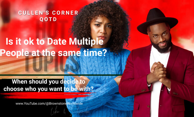 Is it ok to Date Multiple People at the same time? When should you decide to choose who you want to be with?